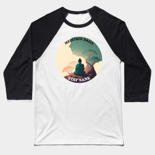 Meditate daily, stay sane Baseball T-Shirt